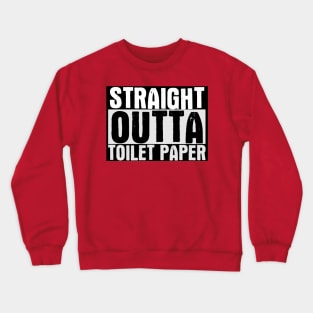 Straight Outta Toilet Paper Crewneck Sweatshirt